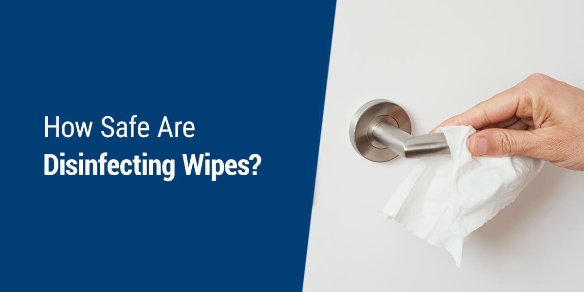 How Safe Are Disinfecting Wipes?
