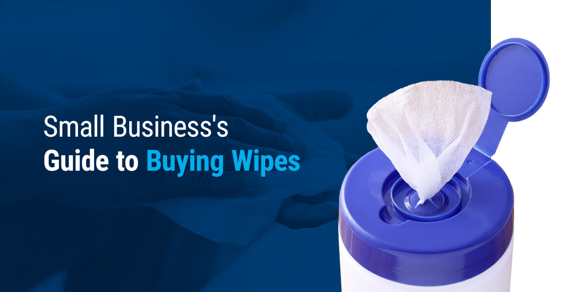 Small Business Guide to Buying Wipes